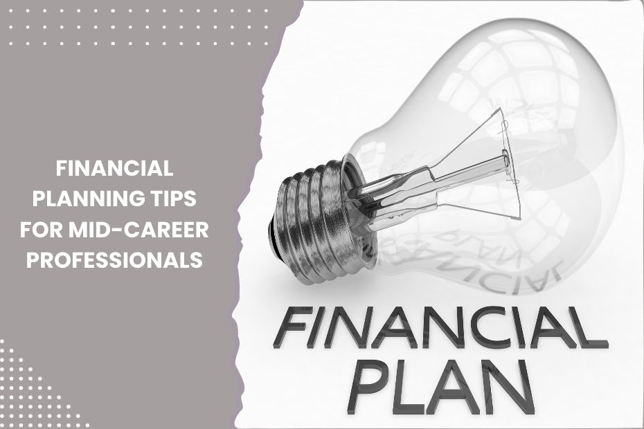 Financial planning tips for mid-career professionals